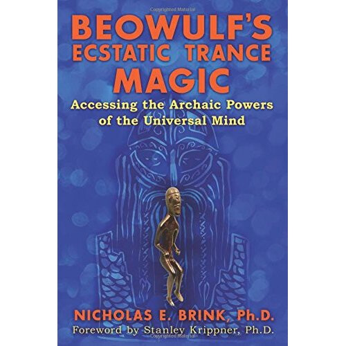 Beowulf's Ecstatic Trance Magic: Accessing the Archaic Powers of the Universal Mind