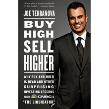 Buy High, Sell Higher: Why Buy-And-Hold is Dead and Other Surprising Investing Lessons from CNBC's 'The Liquidator'