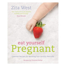 Eat Yourself Pregnant: Essential Recipes for Boosting Your Fertility Naturally