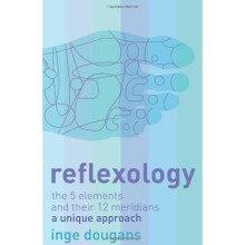 Reflexology: The 5 Elements and their 12 Meridians: A Unique Approach