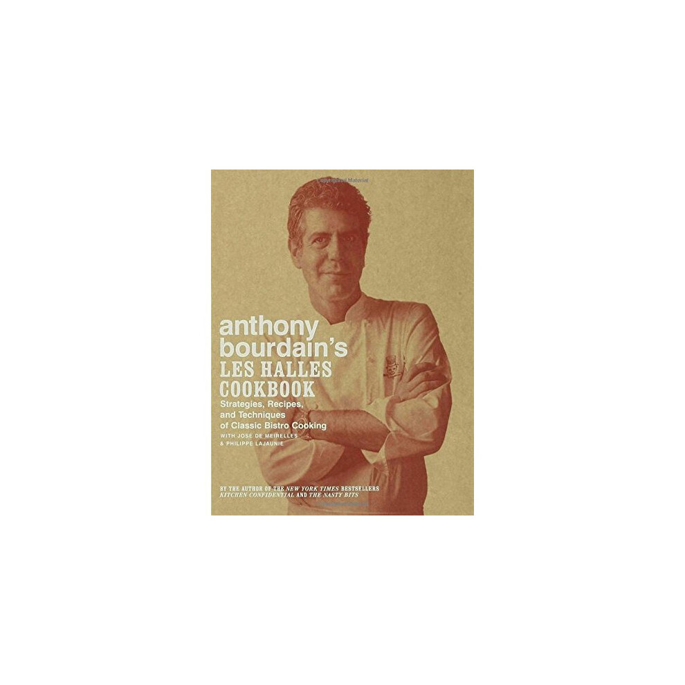 Anthony Bourdain's Les Halles Cookbook: Strategies, Recipes, and Techniques of Classic Bistro Cooking