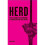 Herd: How to Change Mass Behaviour by Harnessing Our True Nature 1