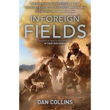 In Foreign Fields: Heroes of Iraq and Afghanistan in Their Own Words