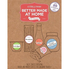 Better Made At Home: Salty, Sweet, and Satisfying Snacks and Pantry Staples You Can Make Yourself