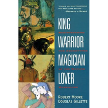King, Warrior, Magician, Lover : Rediscovering the Archetypes of the Mature Masculine