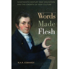 Words Made Flesh: Nineteenth-Century Deaf Education and the Growth of Deaf Culture