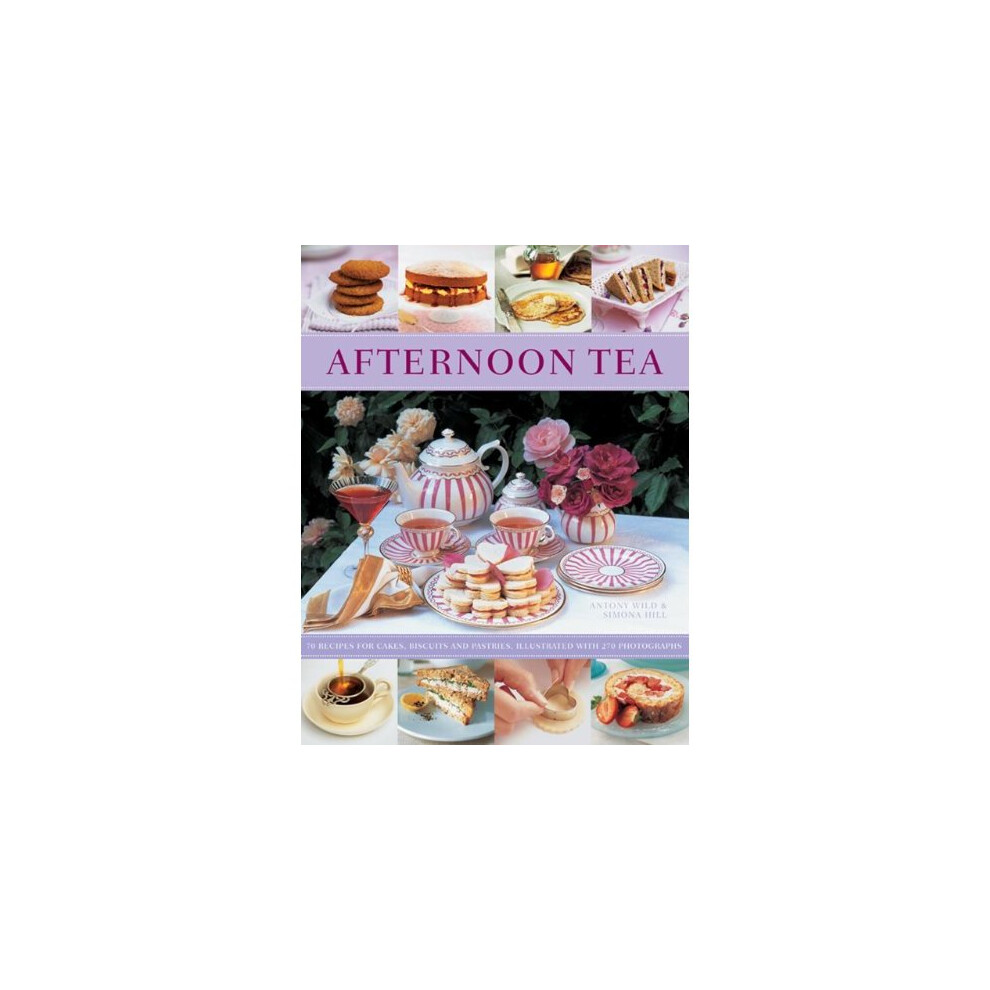 Afternoon Tea: 70 Recipes for Cakes, Biscuits and Pastries, Illustrated with 270 Photographs