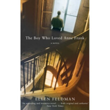 The Boy Who Loved Anne Frank: A Novel