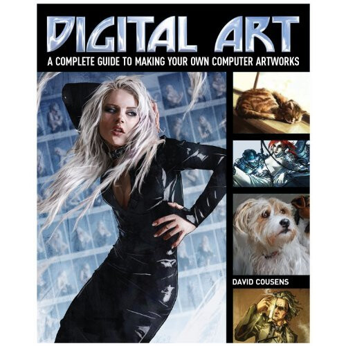 Digital Art: A Complete Guide to Making Your Own Computer Artworks