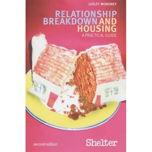 Relationship Breakdown And Housing - 2ed: A Practical Guide
