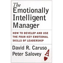 The Emotionally Intelligent Manager: How to Develop and Use the Four Key Emotional Skills of Leadership
