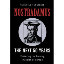 Nostradamus: The Next 50 Years: Covering The Forthcoming Invasion Of Europe: The Next 50 Years? - Featuring the Coming Invasion of Europe