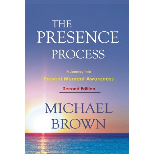 The Presence Process: A Journey into Present Moment Awareness