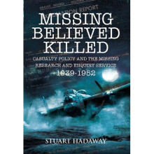 Missing Believed Killed: Casualty Policy and the Missing Research and Enquiry Service 1939-1952