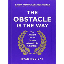 The Obstacle is the Way: The Ancient Art of Turning Adversity to Advantage