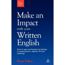 Better Business English: Make an Impact with your Written English: How to use word power to impress in presentations, reports, PR and meetings.: 2