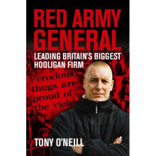 RED ARMY GENERAL : Leading Britain's Biggest Hooligan Firm: Leading Britain's Biggest Hooligan Gang