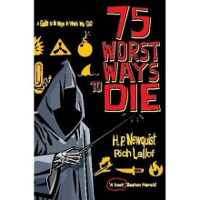 75 Worst Ways to Die: A Guide to the Ways in Which We Go