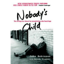 Nobody's Child: The Stirring True Story Of An Unwanted Boy Who Found Hope