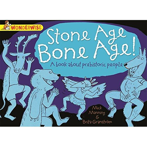 Stone Age Bone Age!: A book about prehistoric people (Wonderwise)