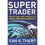 Super Trader: Make Consistent Profits in Good and Bad Markets 1