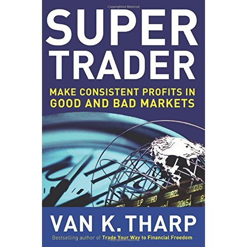Super Trader: Make Consistent Profits in Good and Bad Markets