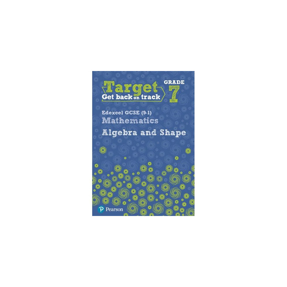 Target Grade Edexcel Gcse (9-1) Mathematics Algebra And Shape Workbook (Intervention Maths) Size 7