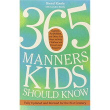 365 Manners Kids Should Know: Games, Activities, and Other Fun Ways to Help Children and Teens Learn Etiquette