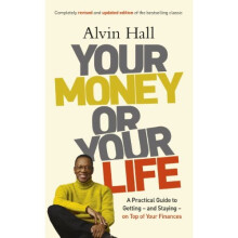 Your Money or Your Life: A Practical Guide to Getting - and Staying - on Top of Your Finances