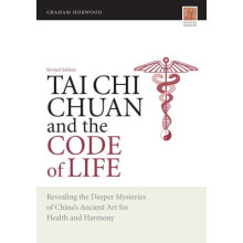 Tai Chi Chuan and the Code of Life: Revealing the Deeper Mysteries of China's Ancient Art for Health and Harmony