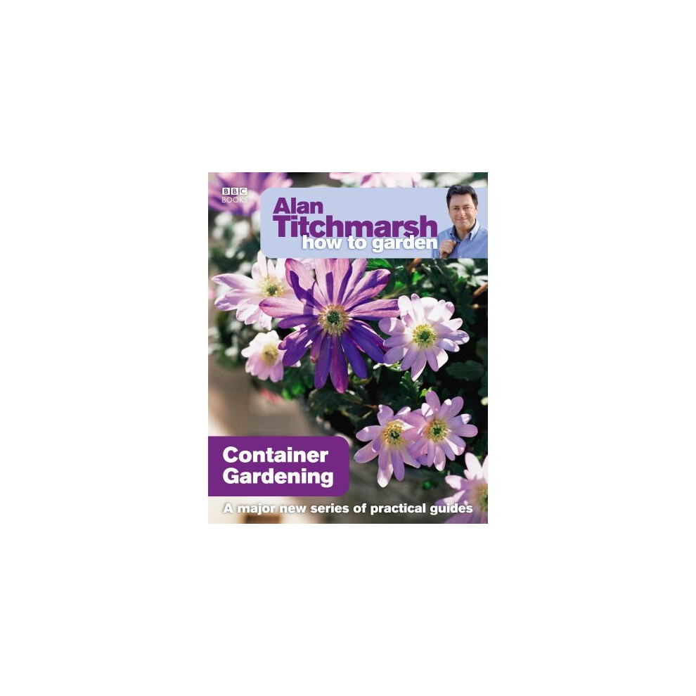 Alan Titchmarsh How to Garden: Container Gardening