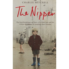 The Nipper: The Heartbreaking True Story of a Little Boy and His Violent Childhood in Working-class Dundee