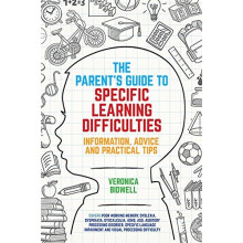The Parents' Guide to Specific Learning Difficulties: Information, Advice and Practical Tips
