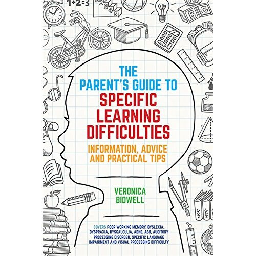 The Parents' Guide to Specific Learning Difficulties: Information, Advice and Practical Tips