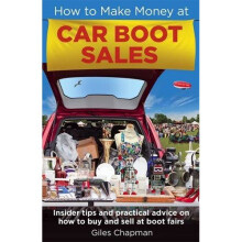 How To Make Money at Car Boot Sales: Insider tips and practical advice on how to buy and sell at 'boot fairs'