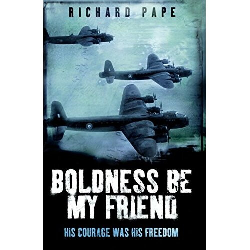 Boldness Be My Friend (True Stories from World War II)