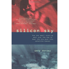 Silicon Sky: How One Small Start-up Went Over the Top to Beat the Big Boys into Satellite Heaven