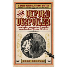 The Oxford Despoiler: And Other Mysteries from the Case Book of Henry St Liver