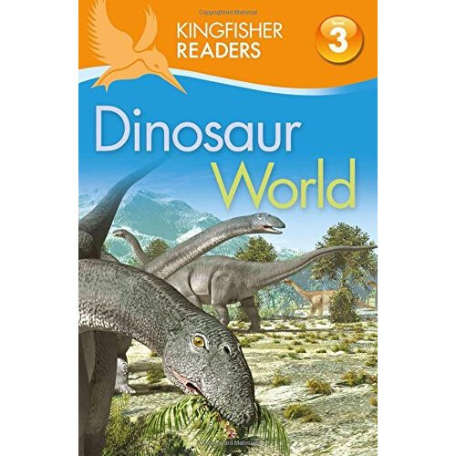 Kingfisher Readers: Dinosaur World (Level 3: Reading Alone with Some Help)