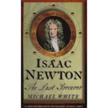 Isaac Newton: The Last Sorcerer