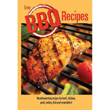 Easy BBQ Recipes: Mouthwatering Recipes for Beef, Chicken, Pork, Turkey, Fish and Vegetables Too!