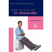 Understanding 12-14-Year-Olds (The Tavistock Clinic - Understanding Your Child)