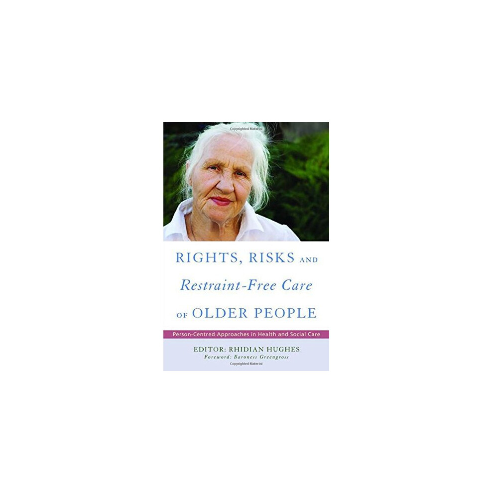 Rights, Risk and Restraint-Free Care of Older People: Person-Centred Approaches in Health and Social Care