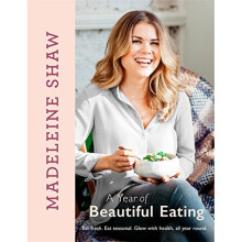A Year of Beautiful Eating: Eat fresh. Eat seasonal. Glow with health, all year round.