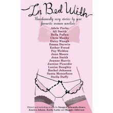 In Bed With...: Erotic Stories: Jessica Adams, Imogen Edwards-Jones, Maggie Alderson, Kathy Lette