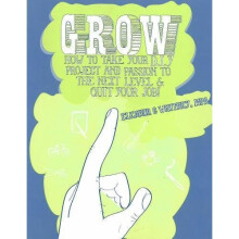 Grow : How To Take Your Do It Yourself Project and Passion to the Next Level and Quit Your Job (Cantankerous Title) - Book