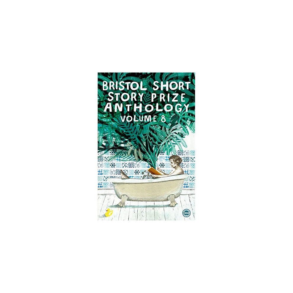Bristol Short Story Prize: Volume 8