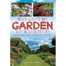 Why Can't My Garden Look Like That ?: Proven, Easy Ways To Make a Beautiful Garden