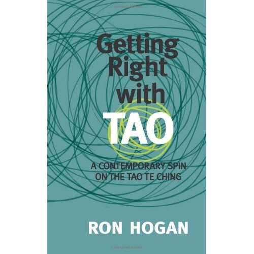 Getting Right with Tao: A Contemporary Spin on the Tao Te Ching