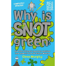 Why is Snot Green?: And other extremely important questions (and answers) from the Science Museum